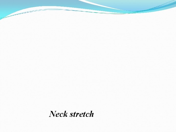 Neck stretch Neck stretch