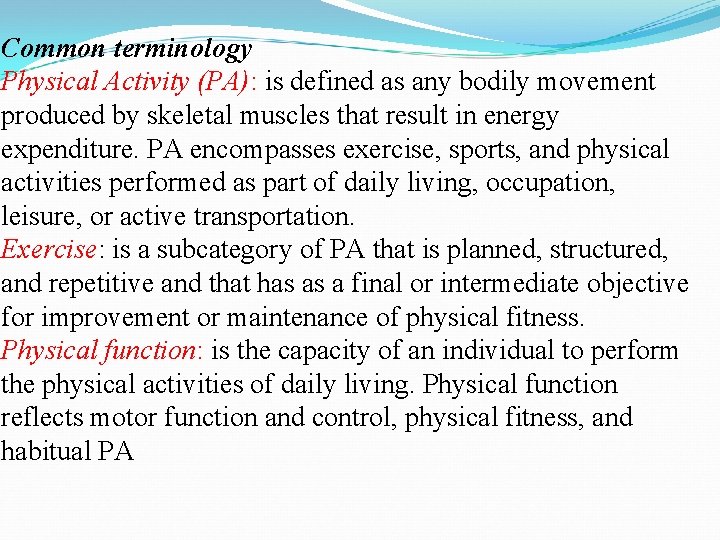 Common terminology Physical Activity (PA): is defined as any bodily movement produced by skeletal Common terminology Physical Activity (PA): is defined as any bodily movement produced by skeletal