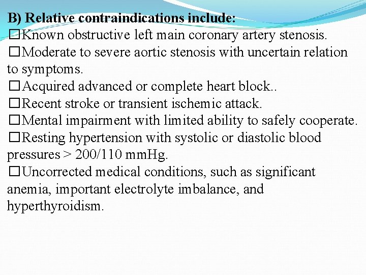 B) Relative contraindications include: �Known obstructive left main coronary artery stenosis. �Moderate to severe B) Relative contraindications include: �Known obstructive left main coronary artery stenosis. �Moderate to severe