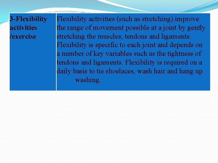 3 -Flexibility activities /exercise Flexibility activities (such as stretching) improve the range of movement 3 -Flexibility activities /exercise Flexibility activities (such as stretching) improve the range of movement