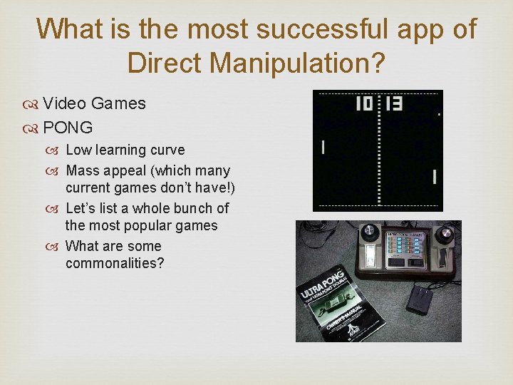 What is the most successful app of Direct Manipulation? Video Games PONG Low learning