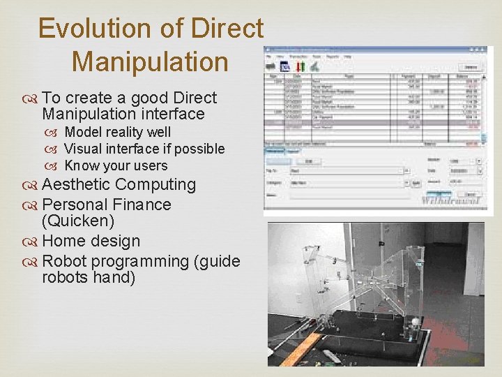 Evolution of Direct Manipulation To create a good Direct Manipulation interface Model reality well