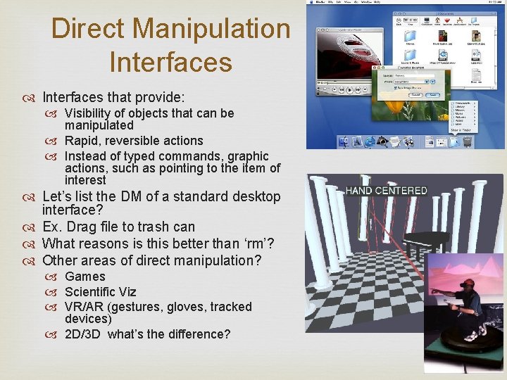 Direct Manipulation Interfaces that provide: Visibility of objects that can be manipulated Rapid, reversible