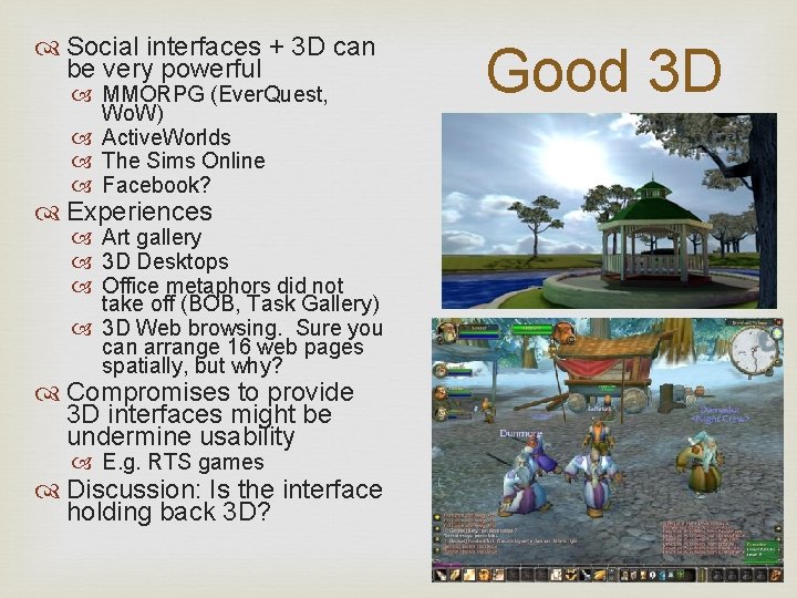  Social interfaces + 3 D can be very powerful MMORPG (Ever. Quest, Wo.