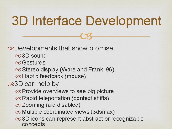 3 D Interface Developments that show promise: 3 D sound Gestures Stereo display (Ware