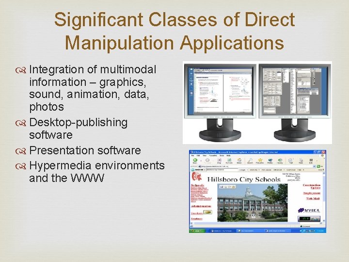 Significant Classes of Direct Manipulation Applications Integration of multimodal information – graphics, sound, animation,