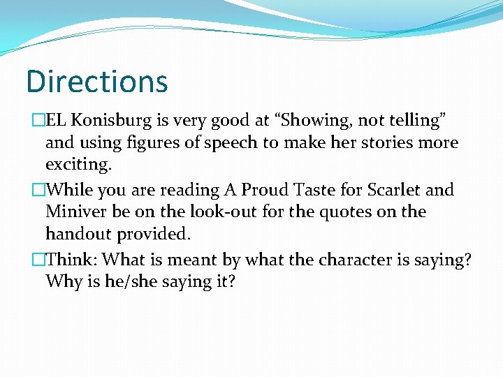 Directions �EL Konisburg is very good at “Showing, not telling” and using figures of