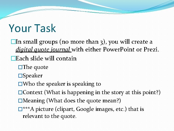 Your Task �In small groups (no more than 3), you will create a digital