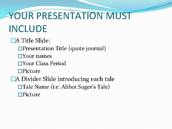 YOUR PRESENTATION MUST INCLUDE �A Title Slide: �Presentation Title (quote journal) �Your names �Your