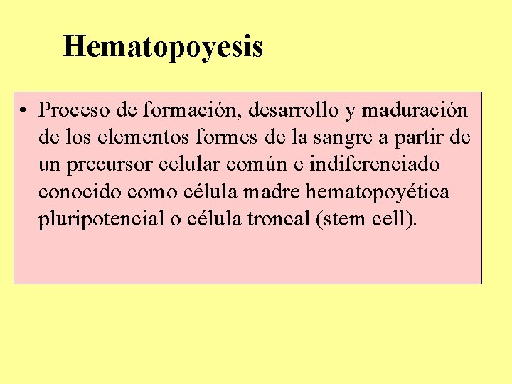 Hematopoyesis • Proceso de formación, desarrollo y maduración de los elementos formes de la