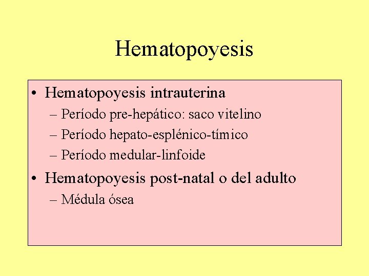Hematopoyesis • Hematopoyesis intrauterina – Período pre-hepático: saco vitelino – Período hepato-esplénico-tímico – Período