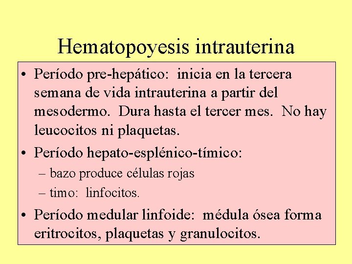 Hematopoyesis intrauterina • Período pre-hepático: inicia en la tercera semana de vida intrauterina a