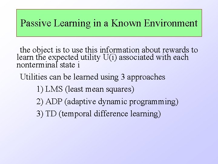 Passive Learning in a Known Environment the object is to use this information about