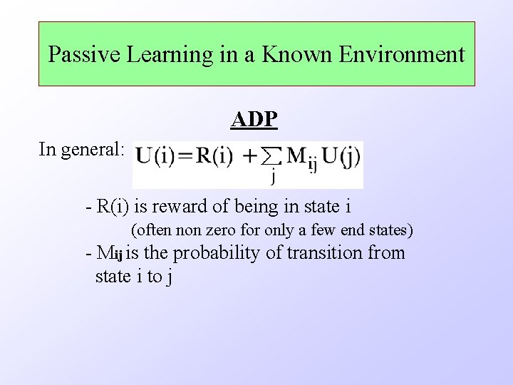 Passive Learning in a Known Environment ADP In general: - R(i) is reward of