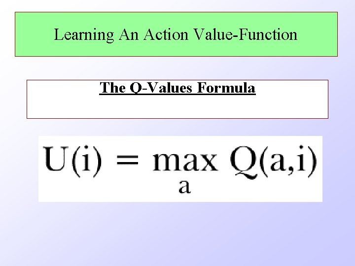 Learning An Action Value-Function The Q-Values Formula 
