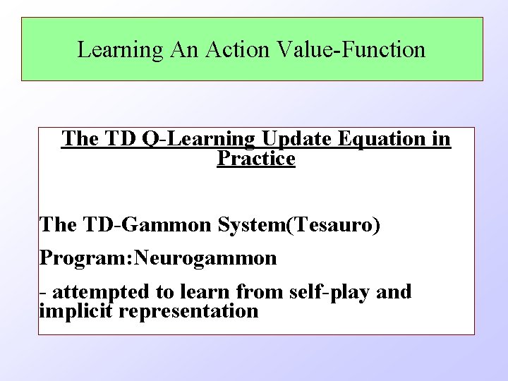 Learning An Action Value-Function The TD Q-Learning Update Equation in Practice The TD-Gammon System(Tesauro)