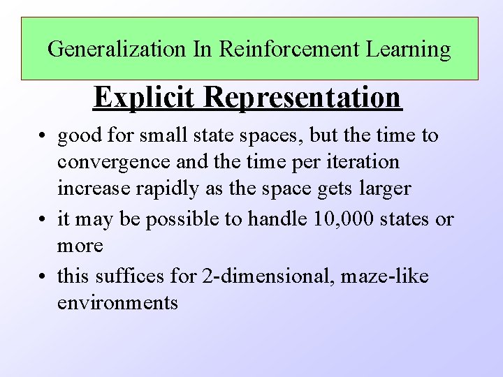 Generalization In Reinforcement Learning Explicit Representation • good for small state spaces, but the