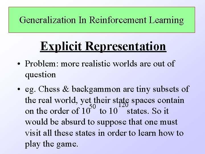 Generalization In Reinforcement Learning Explicit Representation • Problem: more realistic worlds are out of