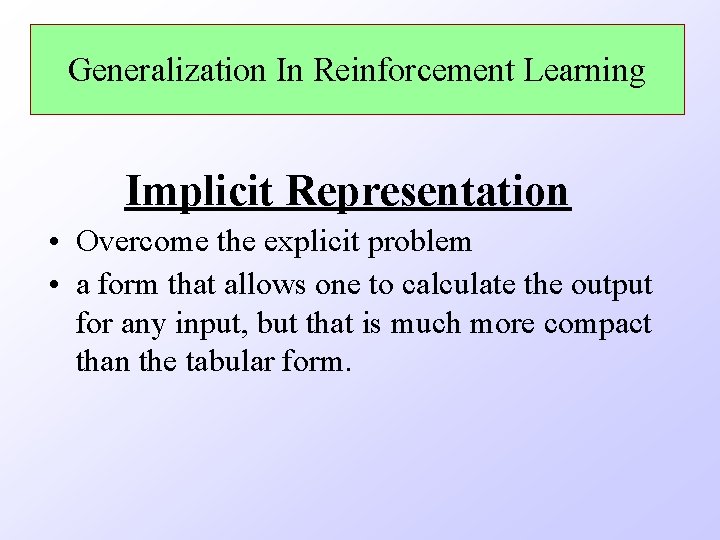 Generalization In Reinforcement Learning Implicit Representation • Overcome the explicit problem • a form