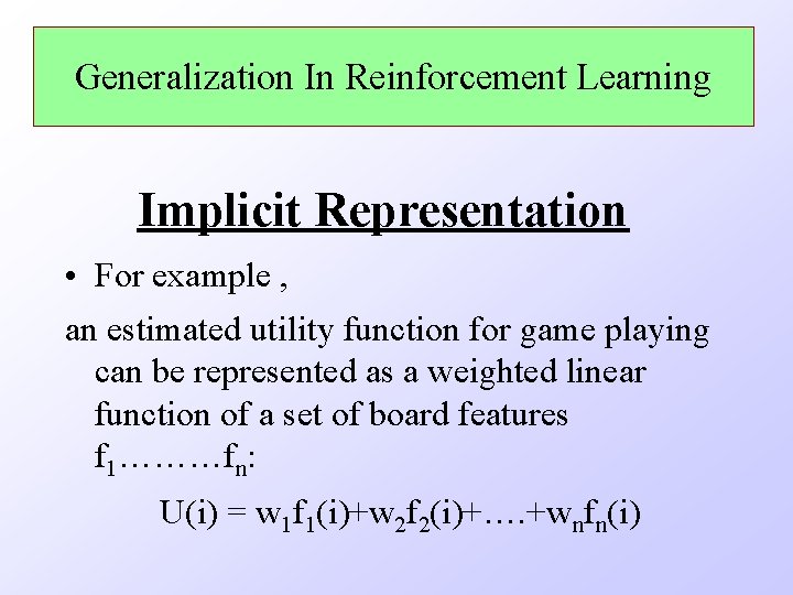 Generalization In Reinforcement Learning Implicit Representation • For example , an estimated utility function