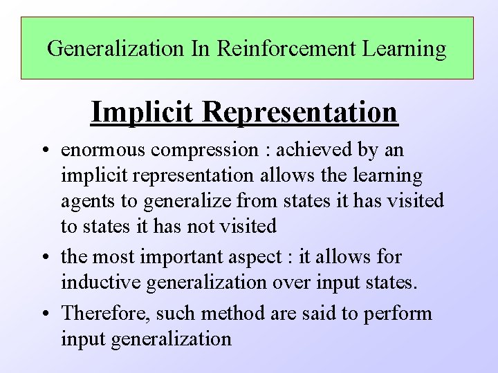 Generalization In Reinforcement Learning Implicit Representation • enormous compression : achieved by an implicit