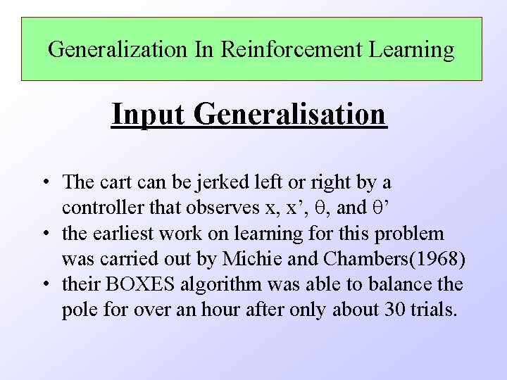 Generalization In Reinforcement Learning Input Generalisation • The cart can be jerked left or