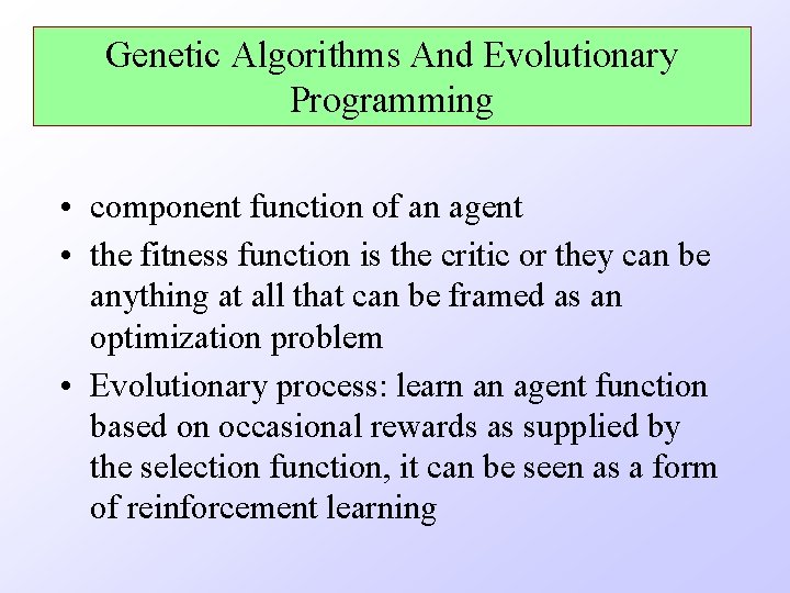 Genetic Algorithms And Evolutionary Programming • component function of an agent • the fitness