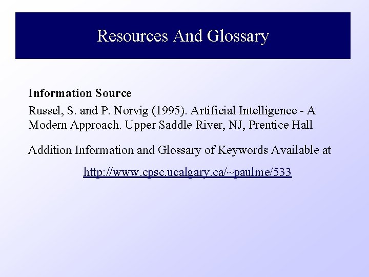Resources And Glossary Information Source Russel, S. and P. Norvig (1995). Artificial Intelligence -