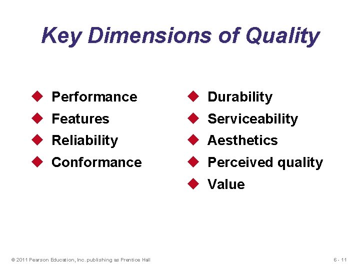 Key Dimensions of Quality u Performance u Durability u Features u Serviceability u Reliability Key Dimensions of Quality u Performance u Durability u Features u Serviceability u Reliability