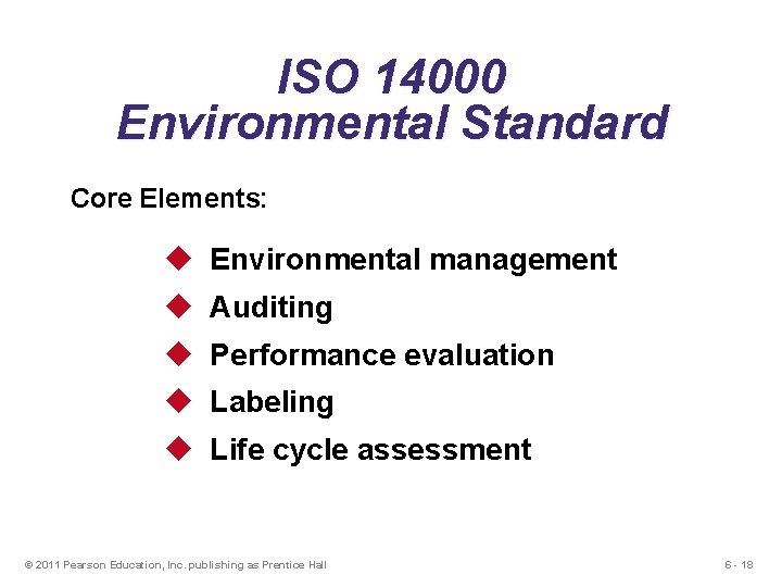 ISO 14000 Environmental Standard Core Elements: u Environmental management u Auditing u Performance evaluation ISO 14000 Environmental Standard Core Elements: u Environmental management u Auditing u Performance evaluation