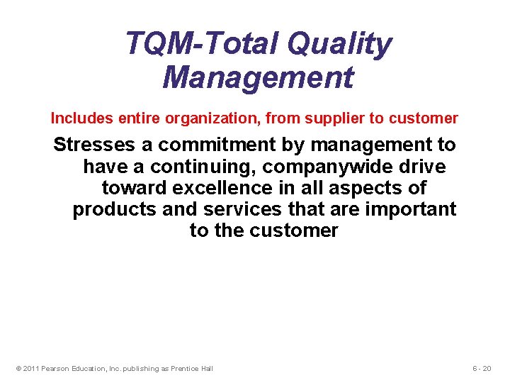 TQM-Total Quality Management Includes entire organization, from supplier to customer Stresses a commitment by TQM-Total Quality Management Includes entire organization, from supplier to customer Stresses a commitment by