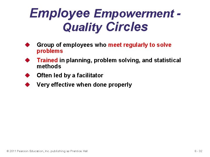 Employee Empowerment Quality Circles u Group of employees who meet regularly to solve problems Employee Empowerment Quality Circles u Group of employees who meet regularly to solve problems