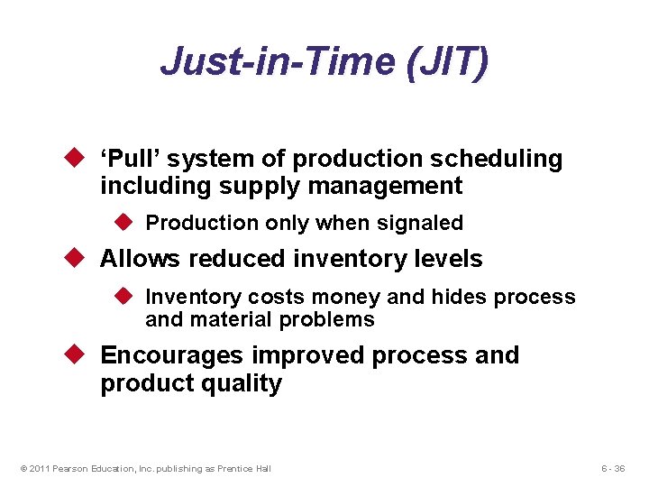 Just-in-Time (JIT) u ‘Pull’ system of production scheduling including supply management u Production only Just-in-Time (JIT) u ‘Pull’ system of production scheduling including supply management u Production only