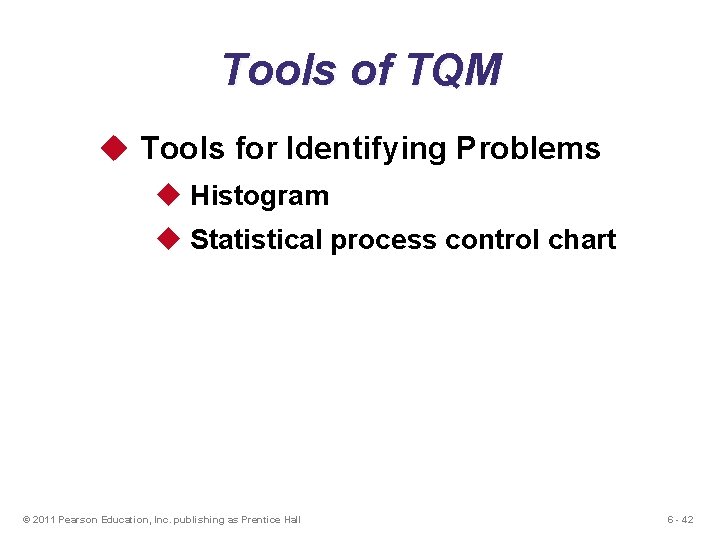Tools of TQM u Tools for Identifying Problems u Histogram u Statistical process control Tools of TQM u Tools for Identifying Problems u Histogram u Statistical process control