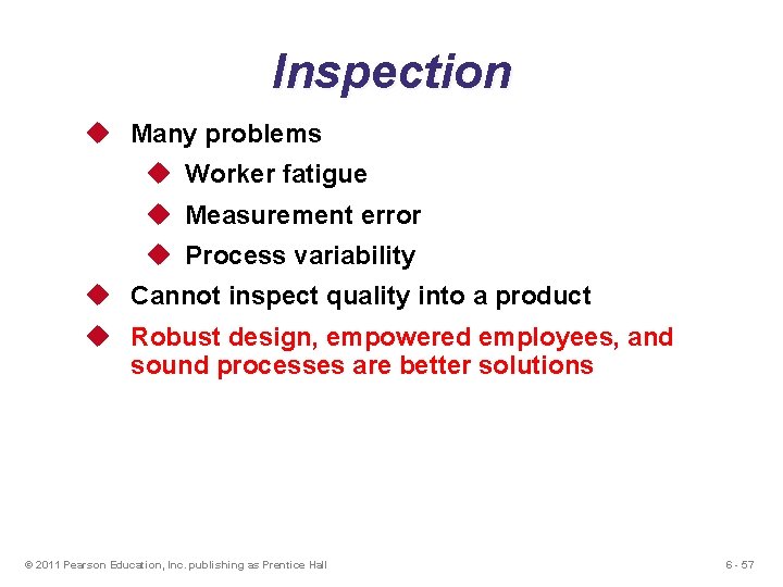 Inspection u Many problems u Worker fatigue u Measurement error u Process variability u Inspection u Many problems u Worker fatigue u Measurement error u Process variability u