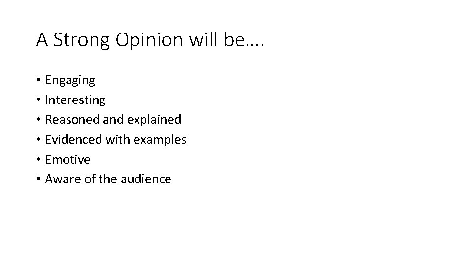 A Strong Opinion will be…. • Engaging • Interesting • Reasoned and explained •