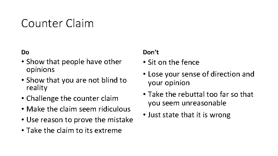 Counter Claim Do Don’t • Show that people have other opinions • Show that