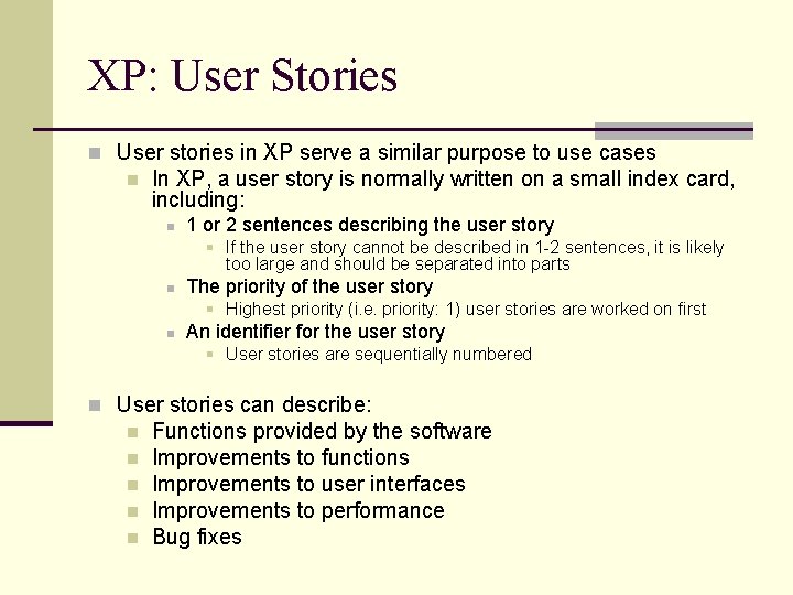 XP: User Stories n User stories in XP serve a similar purpose to use