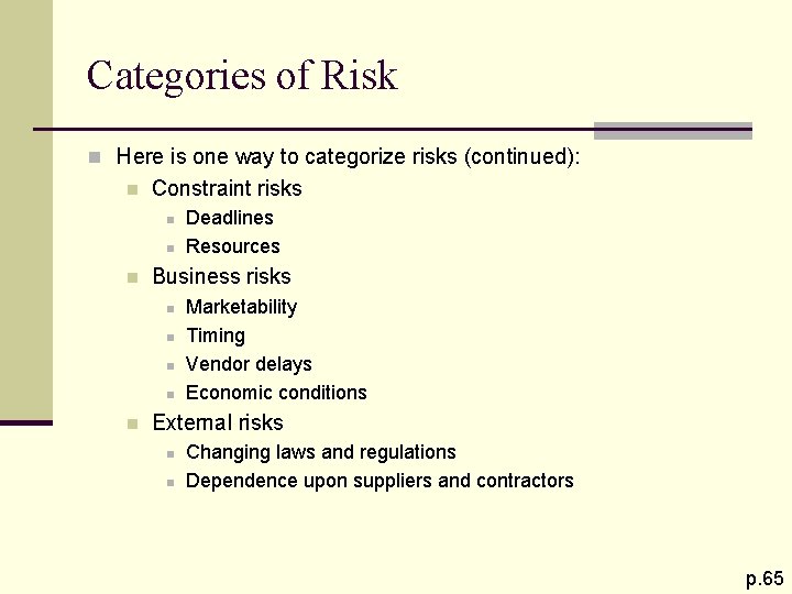 Categories of Risk n Here is one way to categorize risks (continued): n Constraint