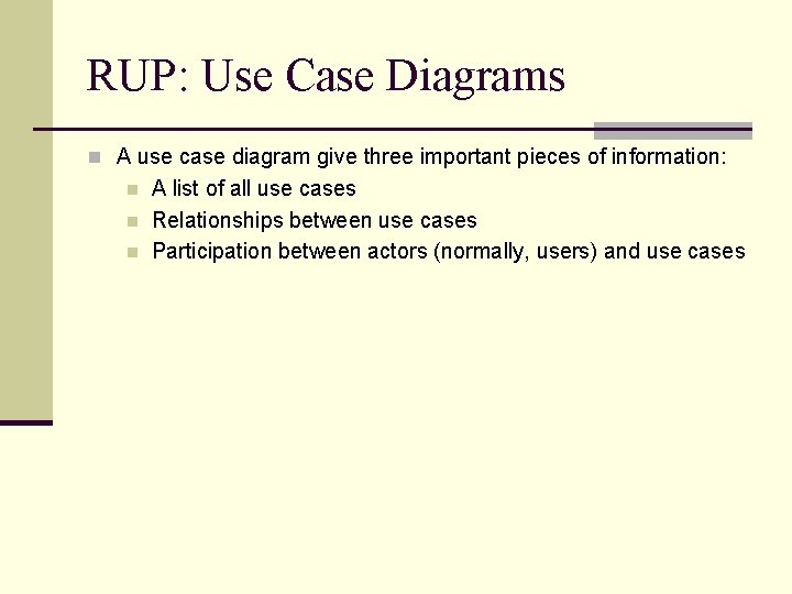 RUP: Use Case Diagrams n A use case diagram give three important pieces of