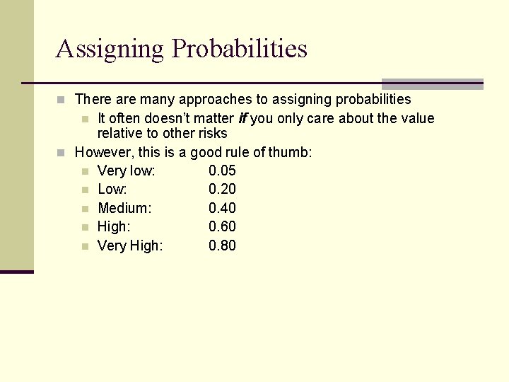 Assigning Probabilities n There are many approaches to assigning probabilities It often doesn’t matter