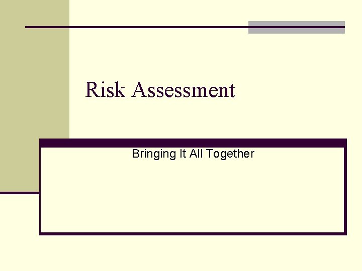 Risk Assessment Bringing It All Together 