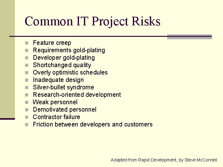 Common IT Project Risks n n n Feature creep Requirements gold-plating Developer gold-plating Shortchanged