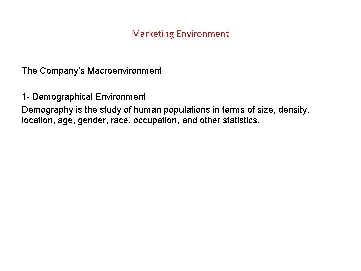 Marketing Environment The Company’s Macroenvironment 1 - Demographical Environment Demography is the study of