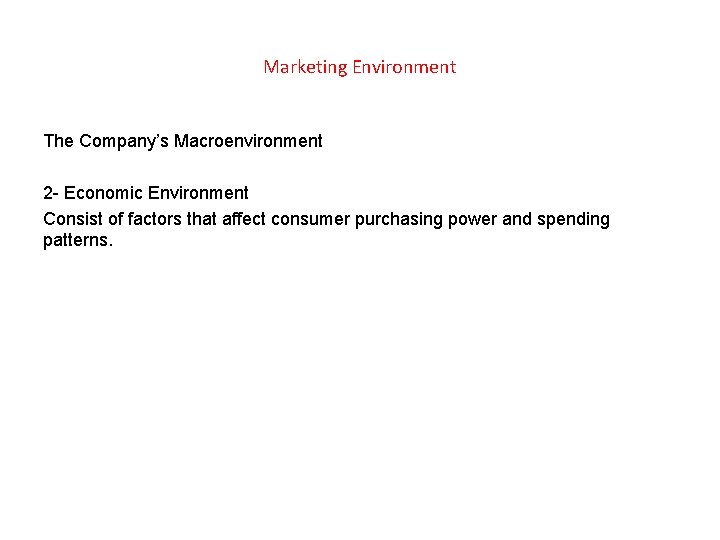 Marketing Environment The Company’s Macroenvironment 2 - Economic Environment Consist of factors that affect