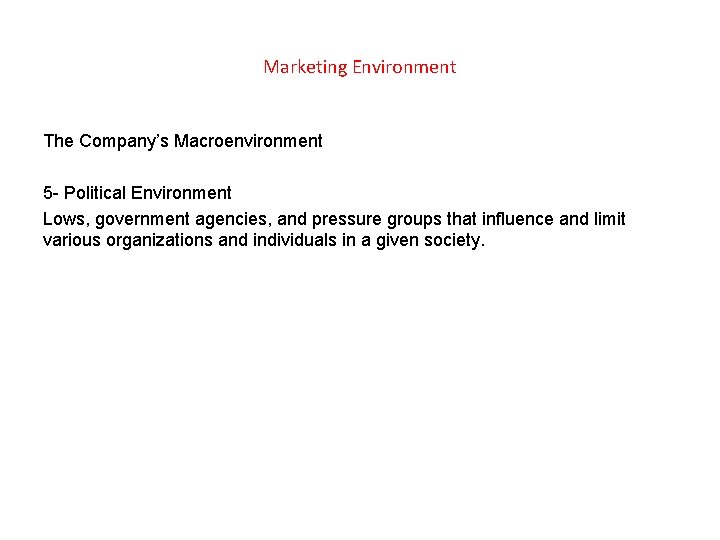 Marketing Environment The Company’s Macroenvironment 5 - Political Environment Lows, government agencies, and pressure