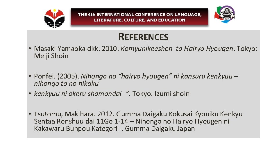 REFERENCES • Masaki Yamaoka dkk. 2010. Komyunikeeshon to Hairyo Hyougen. Tokyo: Meiji Shoin • REFERENCES • Masaki Yamaoka dkk. 2010. Komyunikeeshon to Hairyo Hyougen. Tokyo: Meiji Shoin •