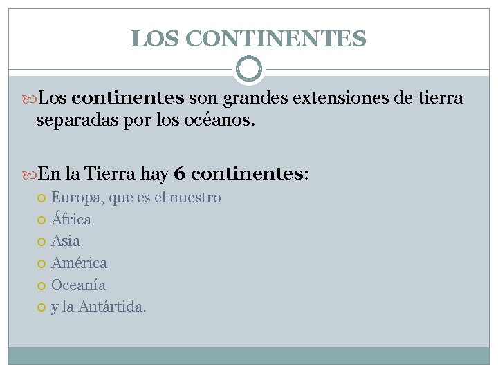 LOS CONTINENTES Los continentes son grandes extensiones de tierra separadas por los océanos. En