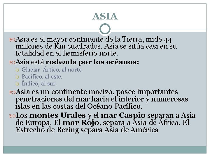 ASIA Asia es el mayor continente de la Tierra, mide 44 millones de Km