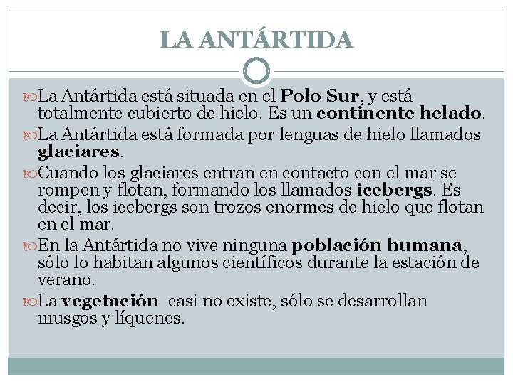 LA ANTÁRTIDA La Antártida está situada en el Polo Sur, y está totalmente cubierto